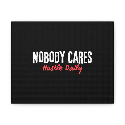 Nobody Cares Hustle Daily - Motivational Wall Art Canvas